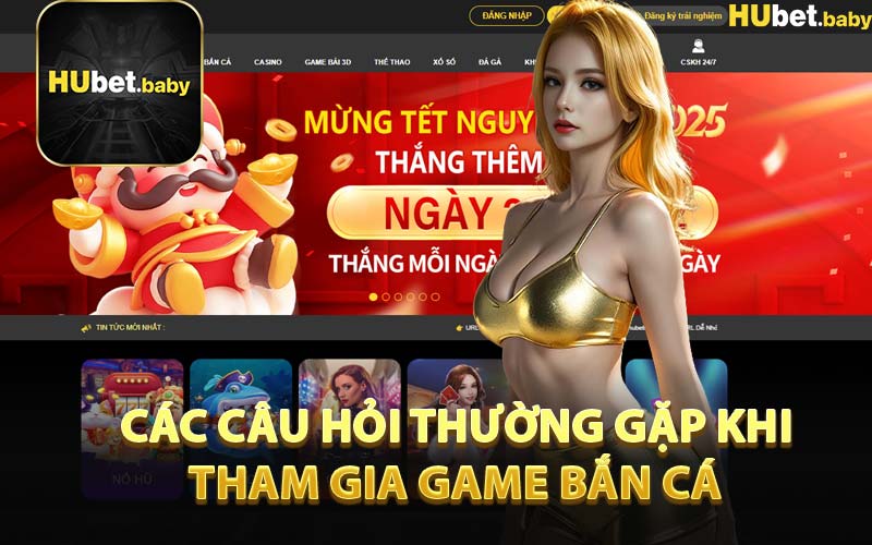 Các Câu Hỏi Thường Gặp Khi Tham Gia Game Bắn Cá 