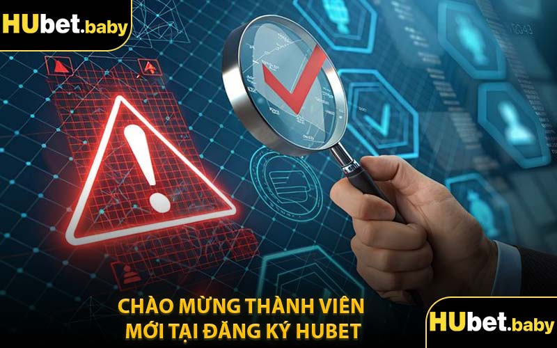 Chào Mừng Thành Viên Mới Tại Đăng Ký Hubet
